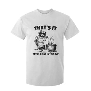 Funny Raccoon Meme T Shirt For Kid That Is It You Are Going In The Soup TS14 White Print Your Wear