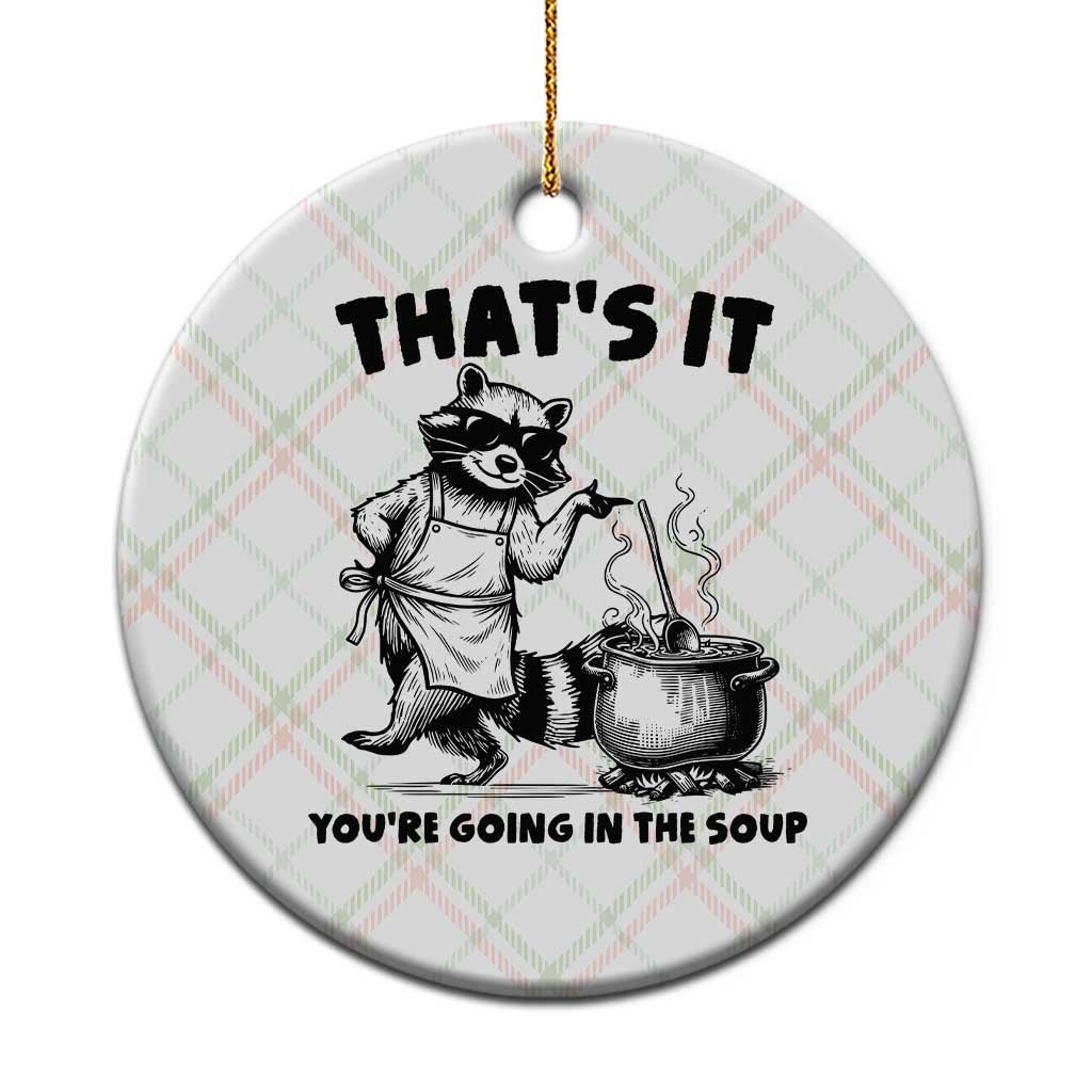 Funny Raccoon Meme Ceramic Ornament That Is It You Are Going In The Soup TS14 1pc Christmas Plaid Print Your Wear