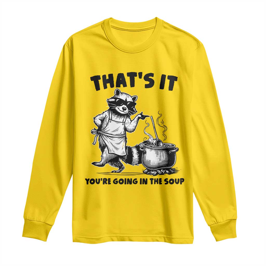 Funny Raccoon Meme Long Sleeve Shirt That Is It You Are Going In The Soup TS14 Daisy Print Your Wear