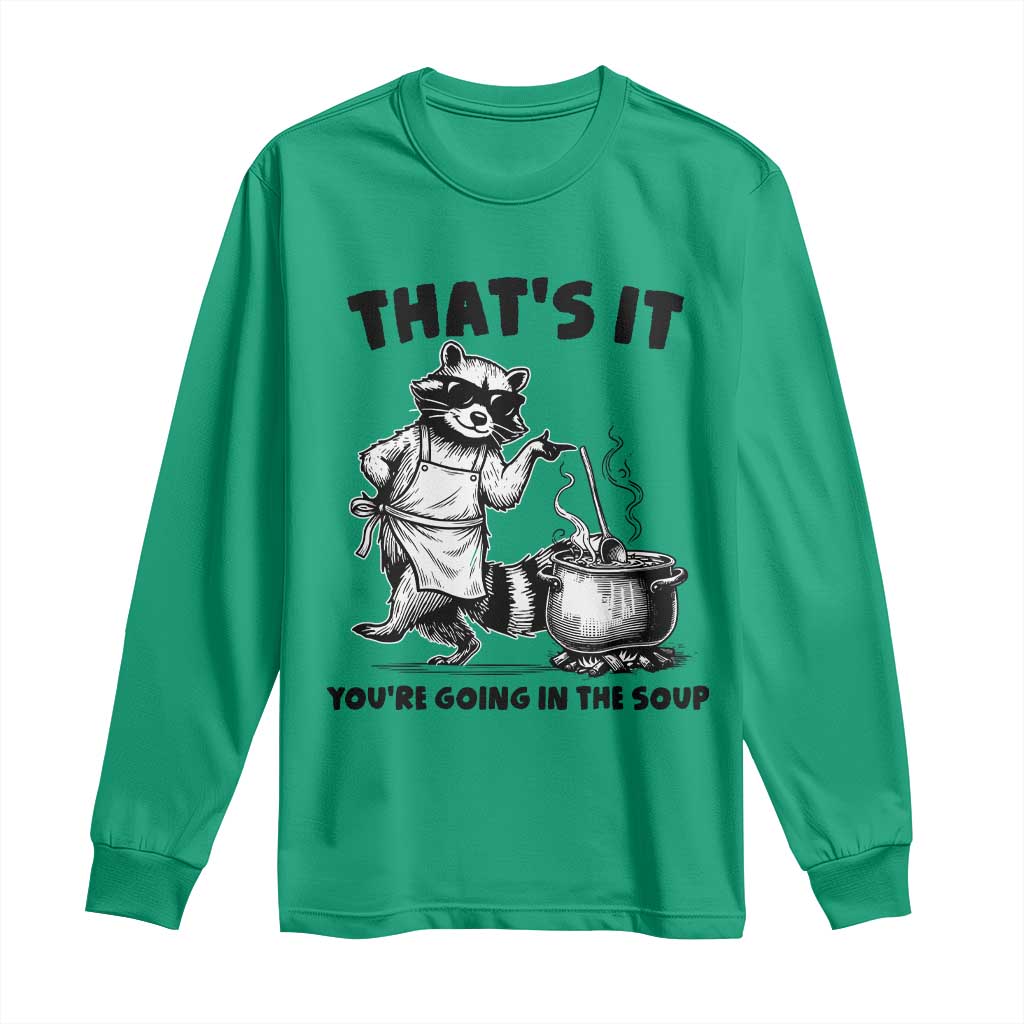Funny Raccoon Meme Long Sleeve Shirt That Is It You Are Going In The Soup TS14 Irish Green Print Your Wear