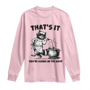 Funny Raccoon Meme Long Sleeve Shirt That Is It You Are Going In The Soup TS14 Light Pink Print Your Wear