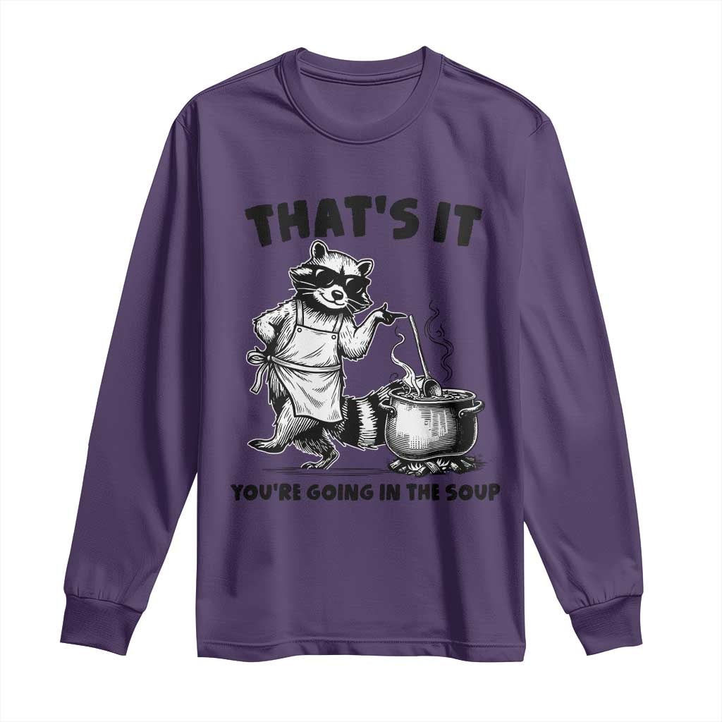 Funny Raccoon Meme Long Sleeve Shirt That Is It You Are Going In The Soup TS14 Purple Print Your Wear