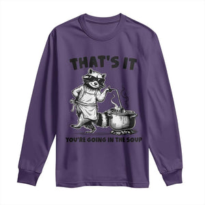 Funny Raccoon Meme Long Sleeve Shirt That Is It You Are Going In The Soup TS14 Purple Print Your Wear