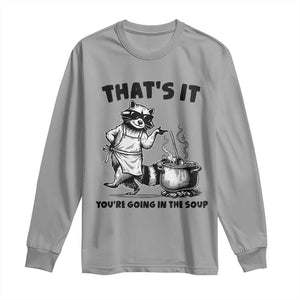Funny Raccoon Meme Long Sleeve Shirt That Is It You Are Going In The Soup TS14 Sport Gray Print Your Wear