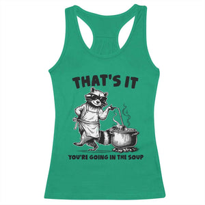 Funny Raccoon Meme Racerback Tank Top That Is It You Are Going In The Soup TS14 Irish Green Print Your Wear
