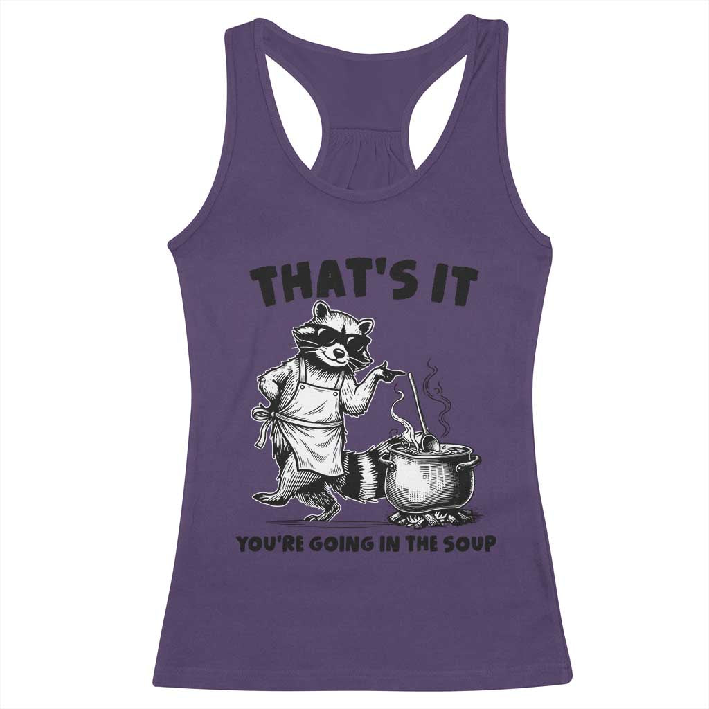 Funny Raccoon Meme Racerback Tank Top That Is It You Are Going In The Soup TS14 Purple Print Your Wear