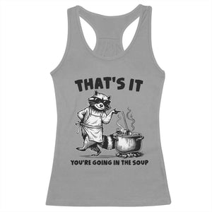 Funny Raccoon Meme Racerback Tank Top That Is It You Are Going In The Soup TS14 Sport Gray Print Your Wear