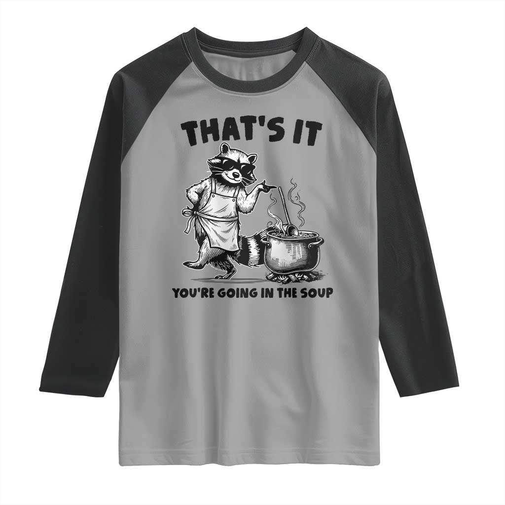 Funny Raccoon Meme Raglan Shirt That Is It You Are Going In The Soup TS14 Sport Gray Black Print Your Wear