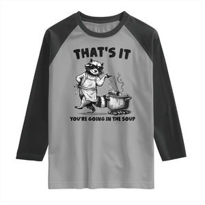 Funny Raccoon Meme Raglan Shirt That Is It You Are Going In The Soup TS14 Sport Gray Black Print Your Wear