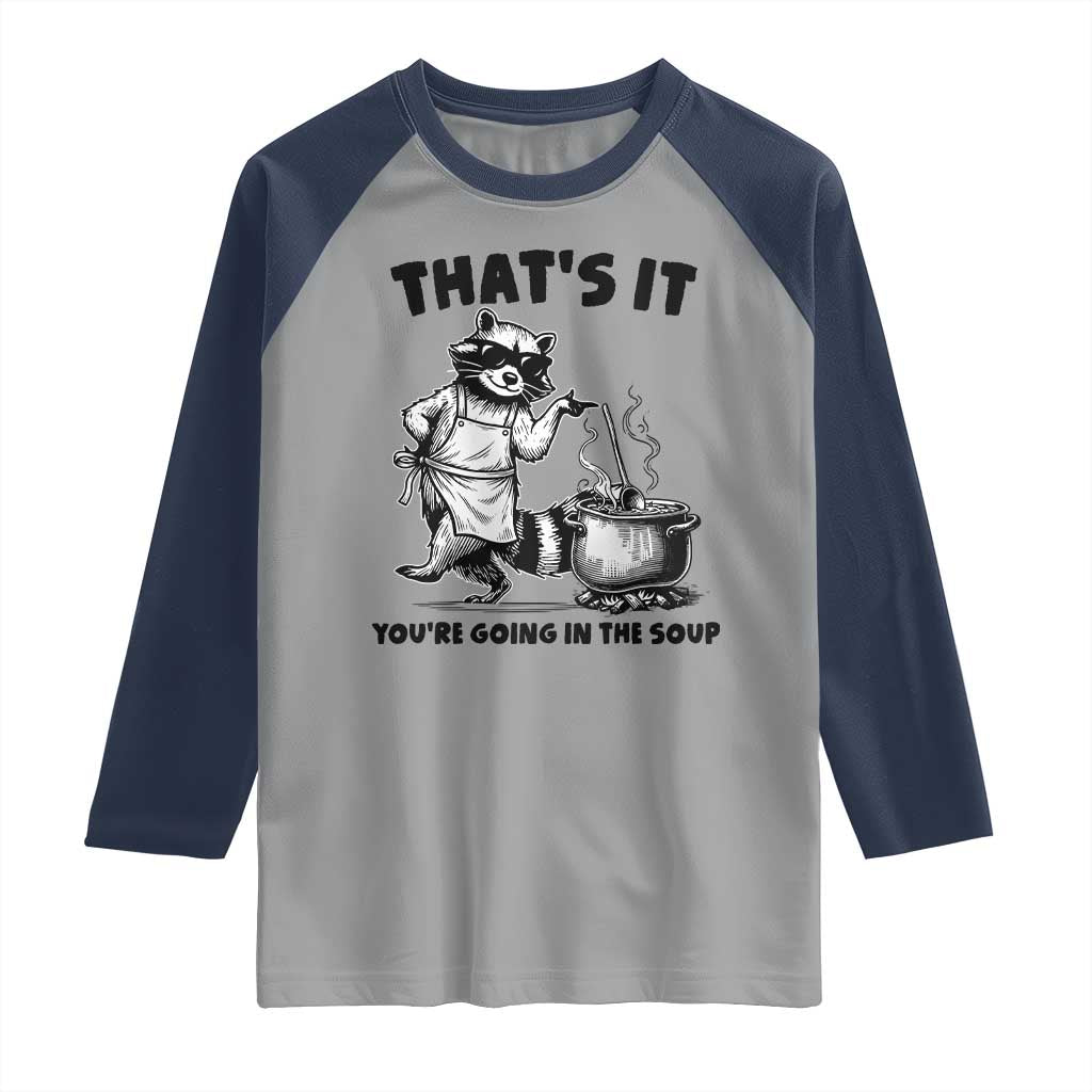 Funny Raccoon Meme Raglan Shirt That Is It You Are Going In The Soup TS14 Sport Gray Navy Print Your Wear