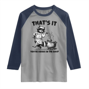 Funny Raccoon Meme Raglan Shirt That Is It You Are Going In The Soup TS14 Sport Gray Navy Print Your Wear