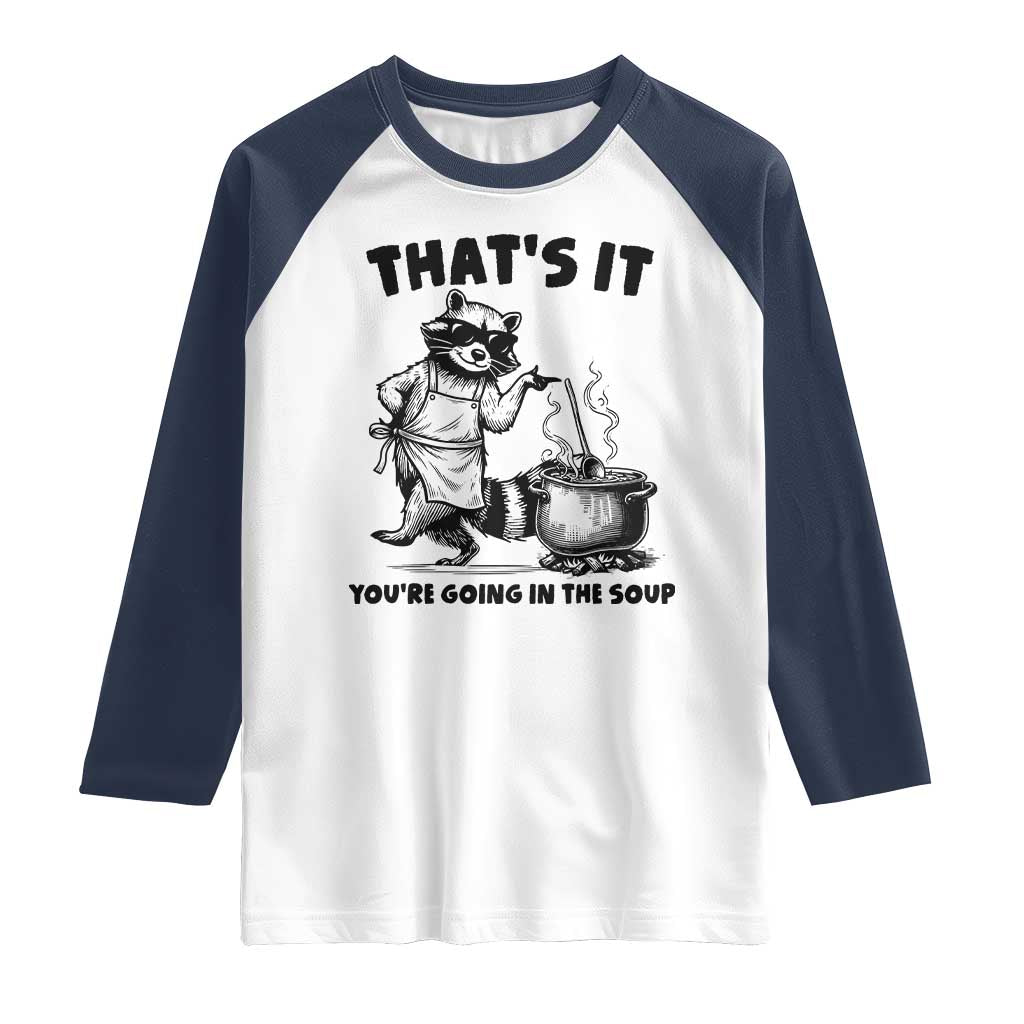 Funny Raccoon Meme Raglan Shirt That Is It You Are Going In The Soup TS14 White Navy Print Your Wear