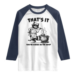 Funny Raccoon Meme Raglan Shirt That Is It You Are Going In The Soup TS14 White Navy Print Your Wear