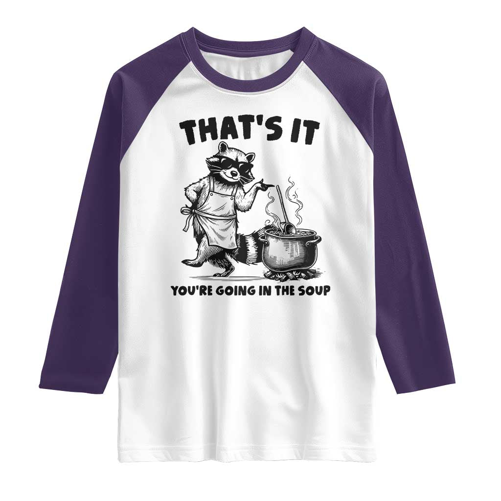 Funny Raccoon Meme Raglan Shirt That Is It You Are Going In The Soup TS14 White Purple Print Your Wear