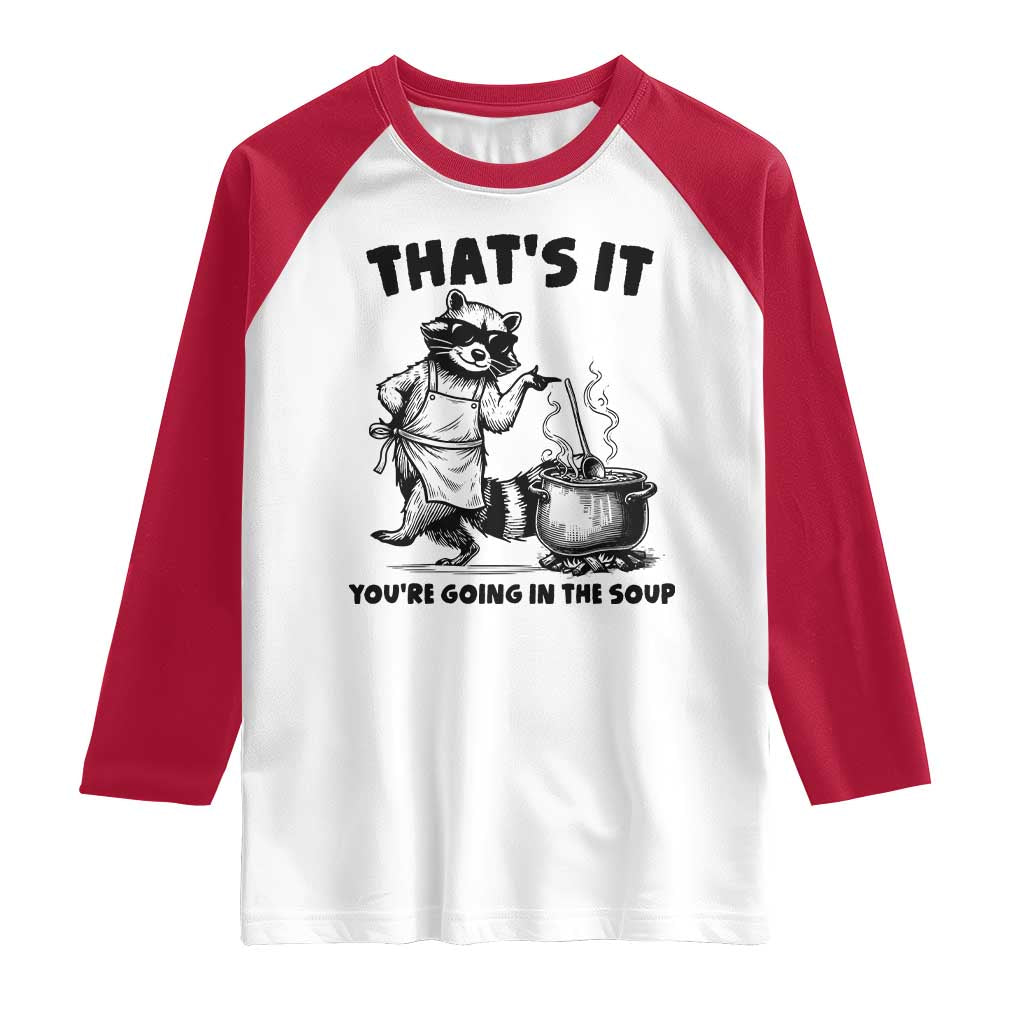 Funny Raccoon Meme Raglan Shirt That Is It You Are Going In The Soup TS14 White Red Print Your Wear