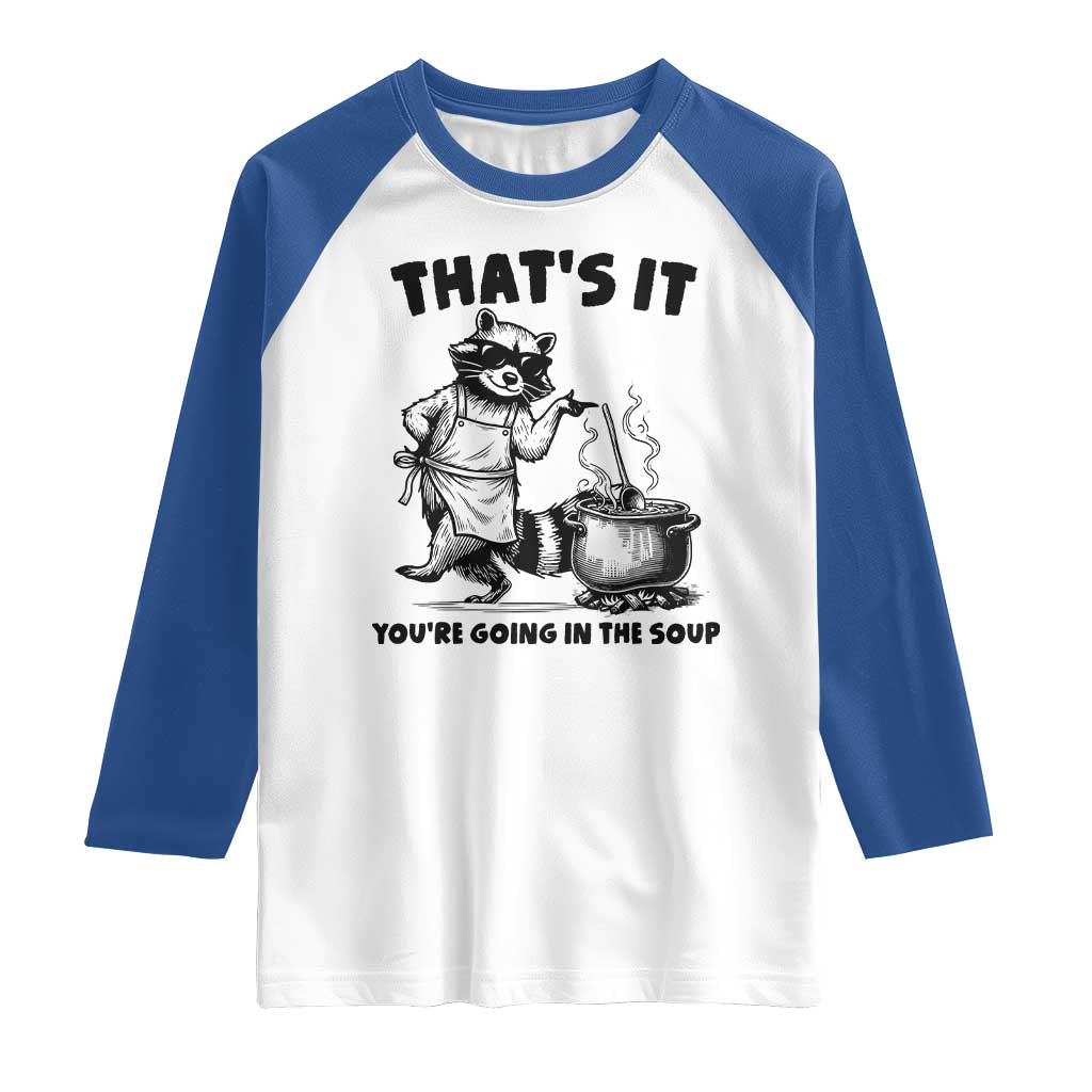 Funny Raccoon Meme Raglan Shirt That Is It You Are Going In The Soup TS14 White Royal Print Your Wear