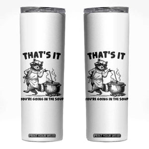 Funny Raccoon Meme Skinny Tumbler That Is It You Are Going In The Soup TS14 White Print Your Wear