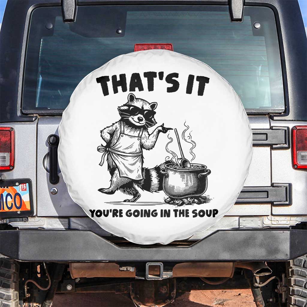 Funny Raccoon Meme Spare Tire Cover That Is It You Are Going In The Soup TS14 No hole White Print Your Wear