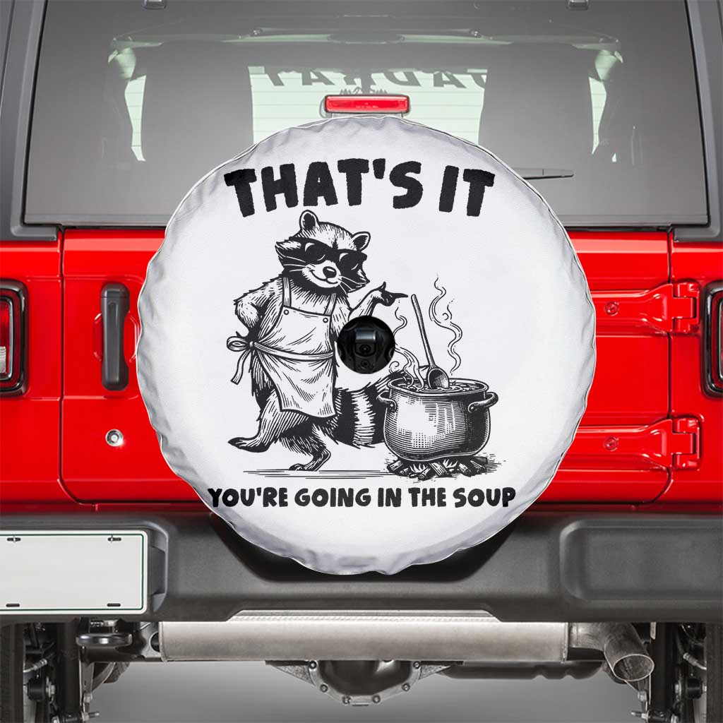 Funny Raccoon Meme Spare Tire Cover That Is It You Are Going In The Soup TS14 White Print Your Wear