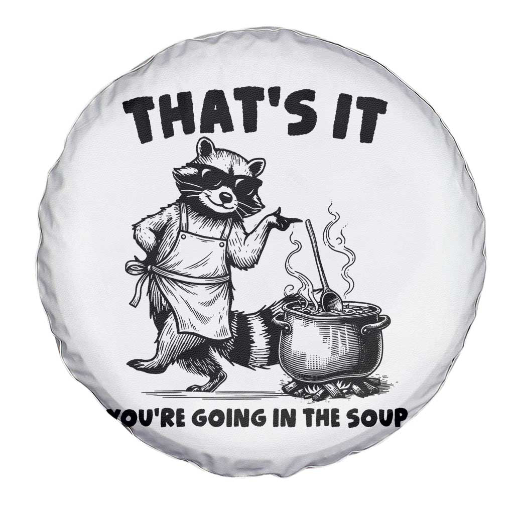 Funny Raccoon Meme Spare Tire Cover That Is It You Are Going In The Soup TS14 Print Your Wear