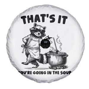 Funny Raccoon Meme Spare Tire Cover That Is It You Are Going In The Soup TS14 Print Your Wear