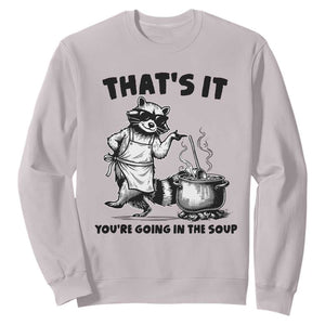 Funny Raccoon Meme Sweatshirt That Is It You Are Going In The Soup TS14 Ice Gray Print Your Wear