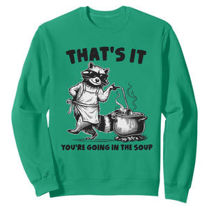 Funny Raccoon Meme Sweatshirt That Is It You Are Going In The Soup TS14 Irish Green Print Your Wear