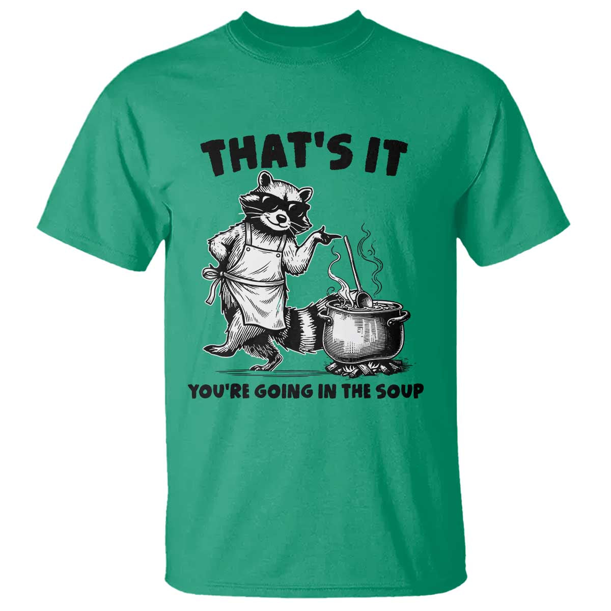 Funny Raccoon Meme T Shirt That Is It You Are Going In The Soup TS14 Irish Green Print Your Wear