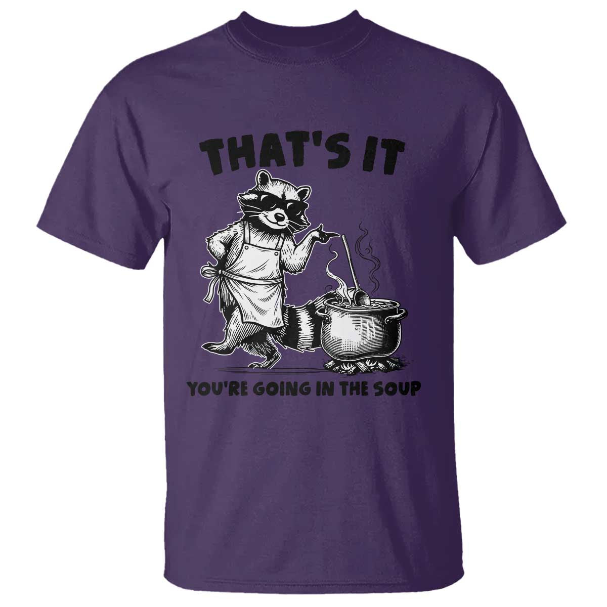 Funny Raccoon Meme T Shirt That Is It You Are Going In The Soup TS14 Purple Print Your Wear