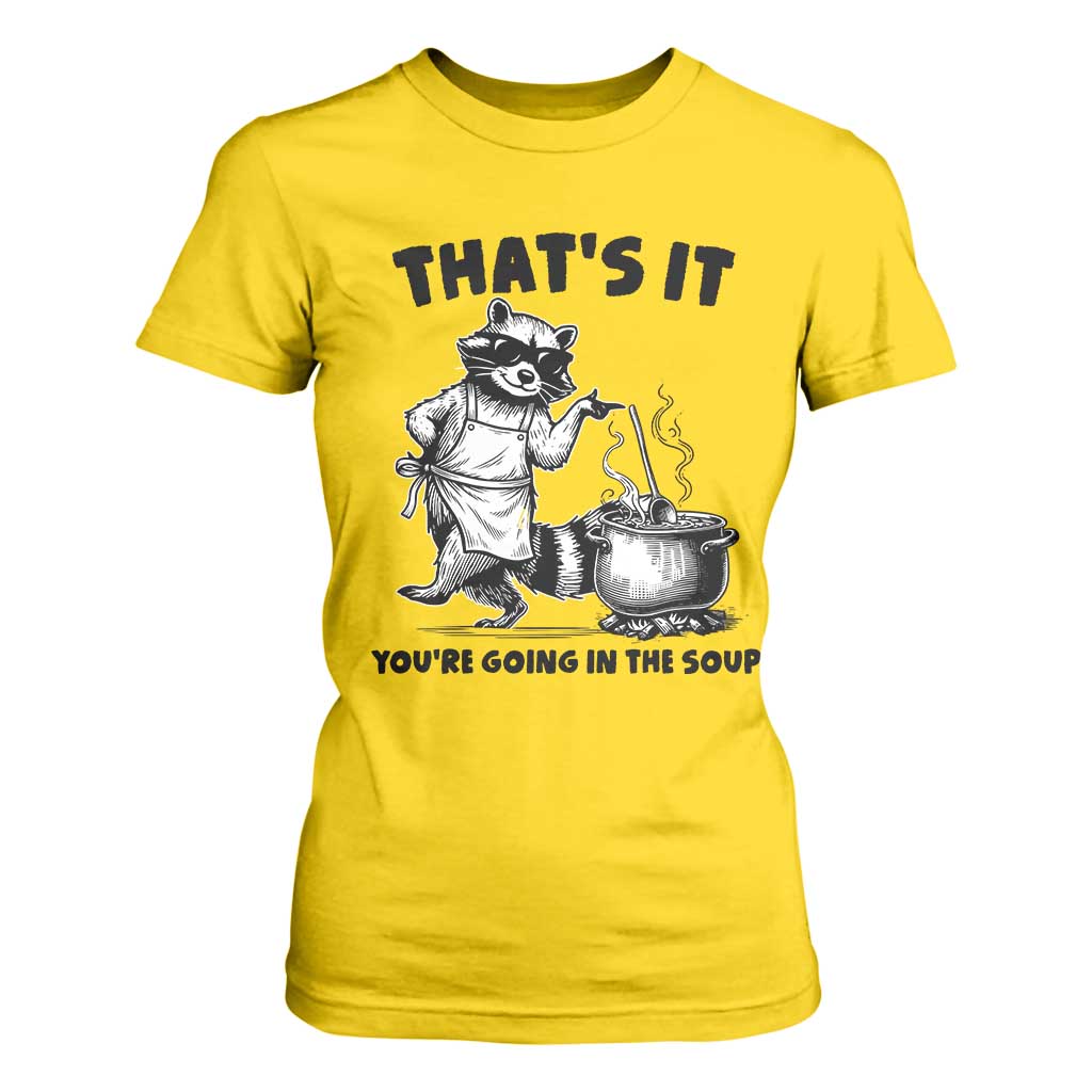 Funny Raccoon Meme T Shirt For Women That Is It You Are Going In The Soup TS14 Daisy Print Your Wear