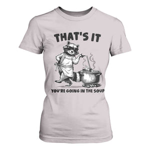 Funny Raccoon Meme T Shirt For Women That Is It You Are Going In The Soup TS14 Ice Gray Print Your Wear