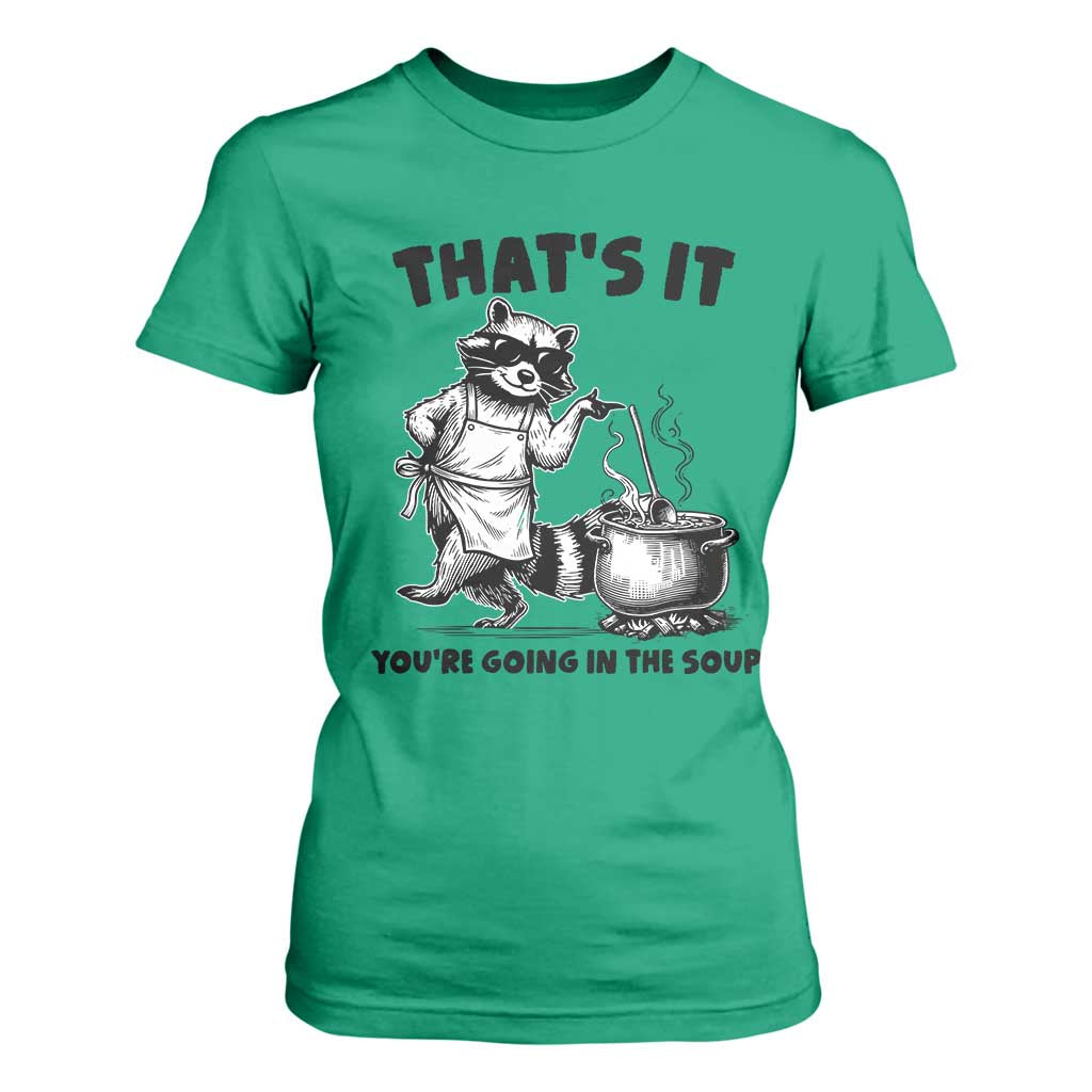 Funny Raccoon Meme T Shirt For Women That Is It You Are Going In The Soup TS14 Irish Green Print Your Wear