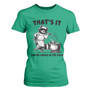 Funny Raccoon Meme T Shirt For Women That Is It You Are Going In The Soup TS14 Irish Green Print Your Wear