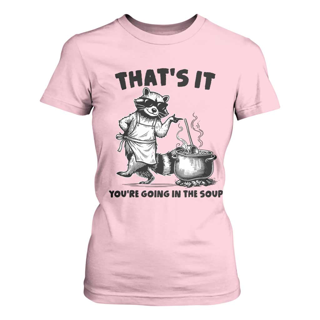 Funny Raccoon Meme T Shirt For Women That Is It You Are Going In The Soup TS14 Light Pink Print Your Wear