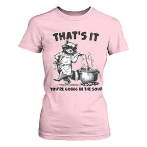 Funny Raccoon Meme T Shirt For Women That Is It You Are Going In The Soup TS14 Light Pink Print Your Wear