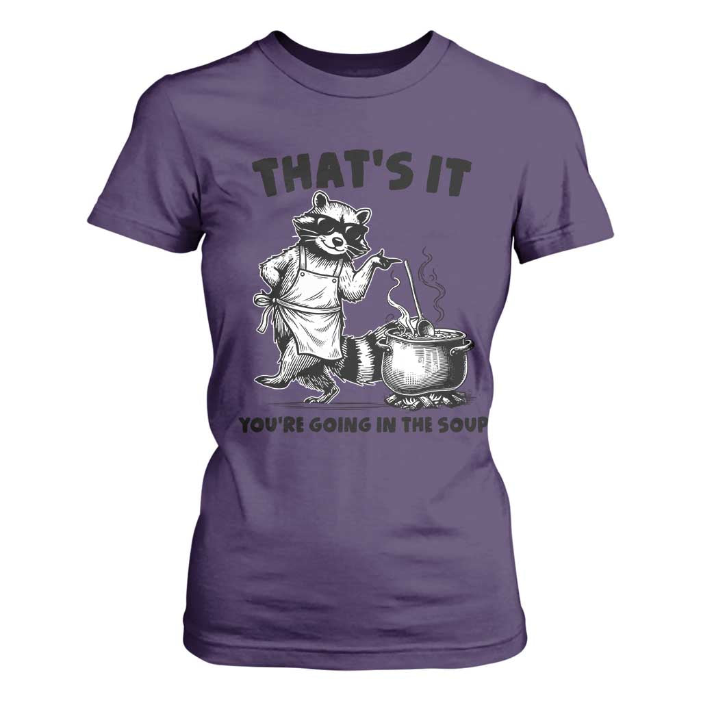 Funny Raccoon Meme T Shirt For Women That Is It You Are Going In The Soup TS14 Purple Print Your Wear