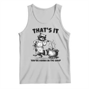 Funny Raccoon Meme Tank Top That Is It You Are Going In The Soup TS14 Ash Print Your Wear