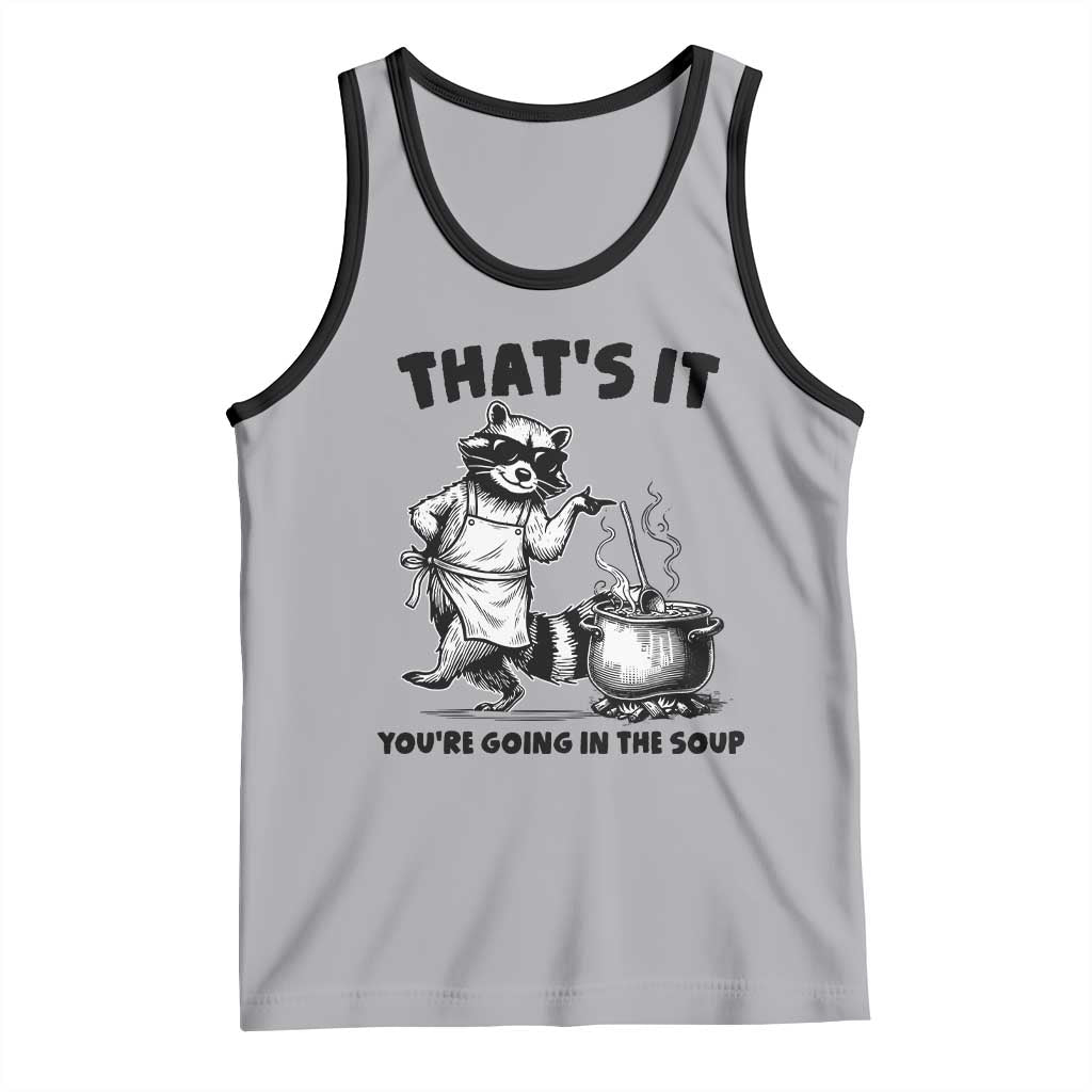 Funny Raccoon Meme Tank Top That Is It You Are Going In The Soup TS14 Athletic Heather Black Print Your Wear