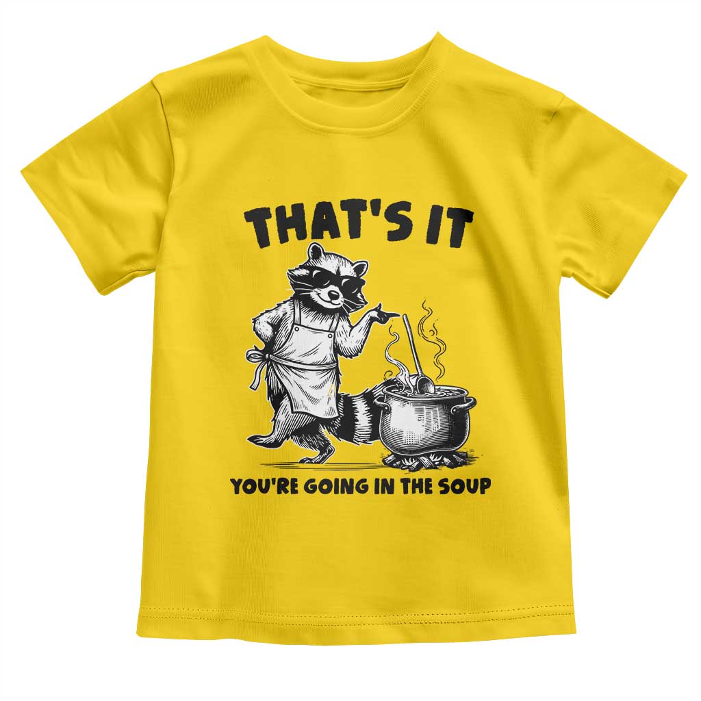 Funny Raccoon Meme Toddler T Shirt That Is It You Are Going In The Soup TS14 Daisy Print Your Wear