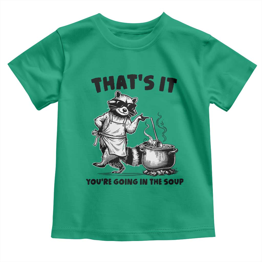Funny Raccoon Meme Toddler T Shirt That Is It You Are Going In The Soup TS14 Irish Green Print Your Wear
