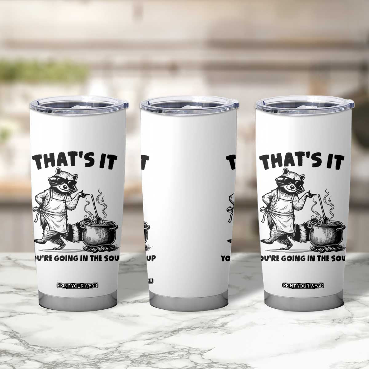 Funny Raccoon Meme Tumbler Cup That Is It You Are Going In The Soup TS14 Print Your Wear