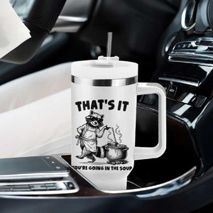Funny Raccoon Meme Tumbler With Handle That Is It You Are Going In The Soup TS14 Print Your Wear