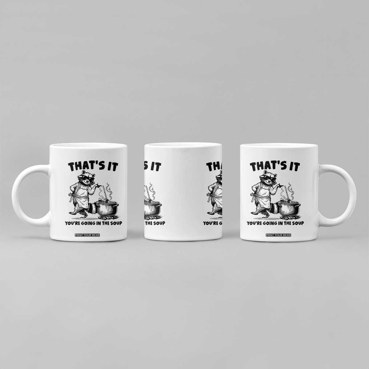Funny Raccoon Meme Coffee Mug That Is It You Are Going In The Soup TS14 Print Your Wear