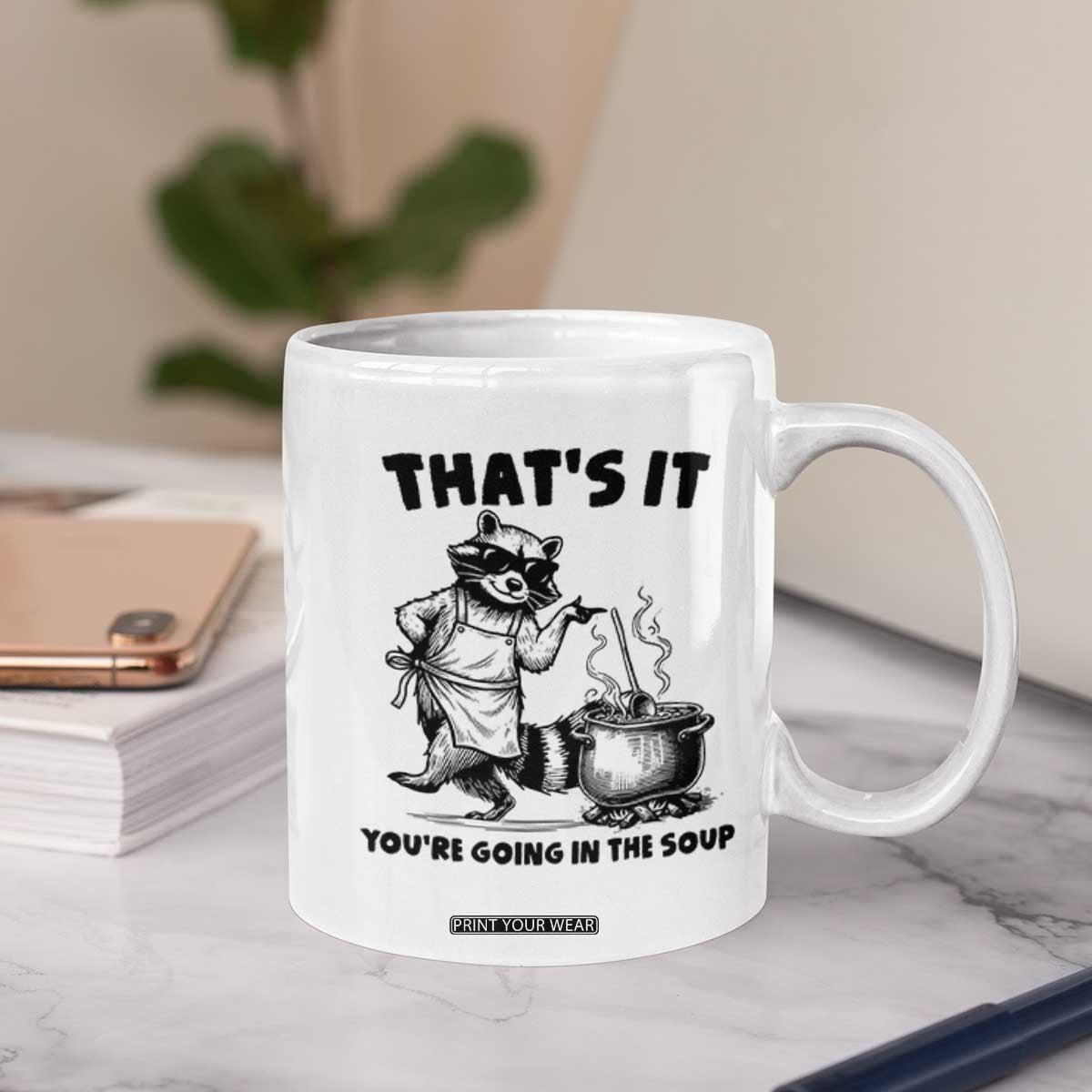 Funny Raccoon Meme Coffee Mug That Is It You Are Going In The Soup TS14 Print Your Wear