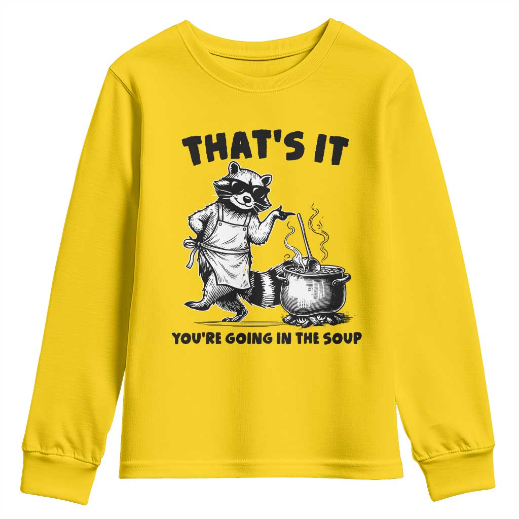 Funny Raccoon Meme Youth Sweatshirt That Is It You Are Going In The Soup TS14 Daisy Print Your Wear