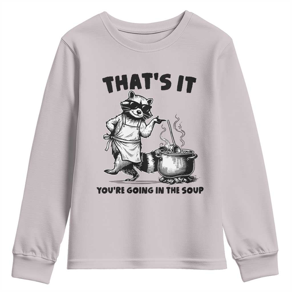 Funny Raccoon Meme Youth Sweatshirt That Is It You Are Going In The Soup TS14 Ice Gray Print Your Wear