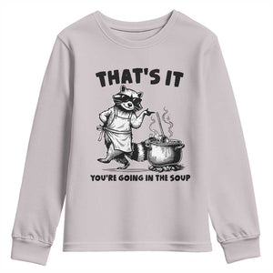 Funny Raccoon Meme Youth Sweatshirt That Is It You Are Going In The Soup TS14 Ice Gray Print Your Wear