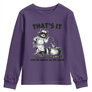 Funny Raccoon Meme Youth Sweatshirt That Is It You Are Going In The Soup TS14 Purple Print Your Wear