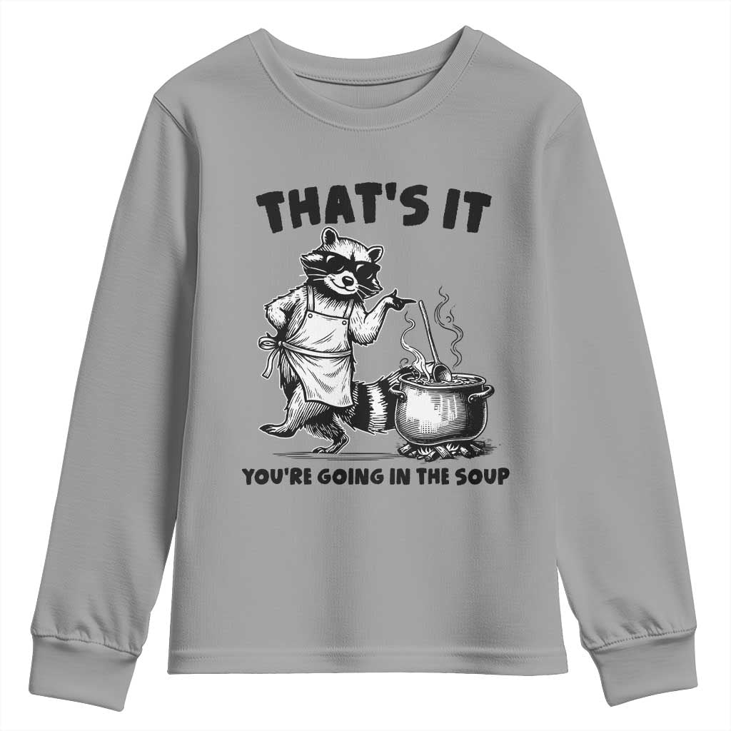 Funny Raccoon Meme Youth Sweatshirt That Is It You Are Going In The Soup TS14 Sport Gray Print Your Wear