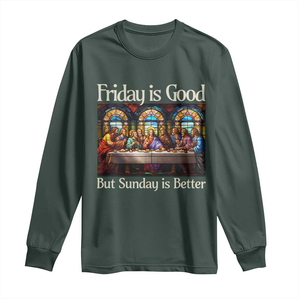 Christian Easter Long Sleeve Shirt Friday is Good Sunday is Better TS14 Dark Forest Green Print Your Wear